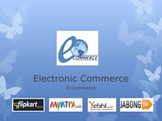 Electronic Commerce
E-Commerce
 