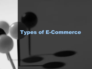 Types of E-Commerce
 