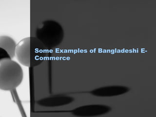 Some Examples of Bangladeshi E-
Commerce
 