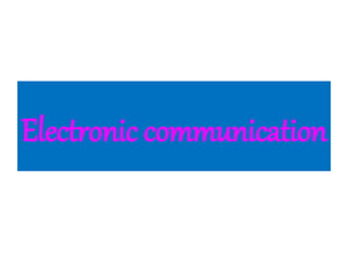 Electronic communication
 