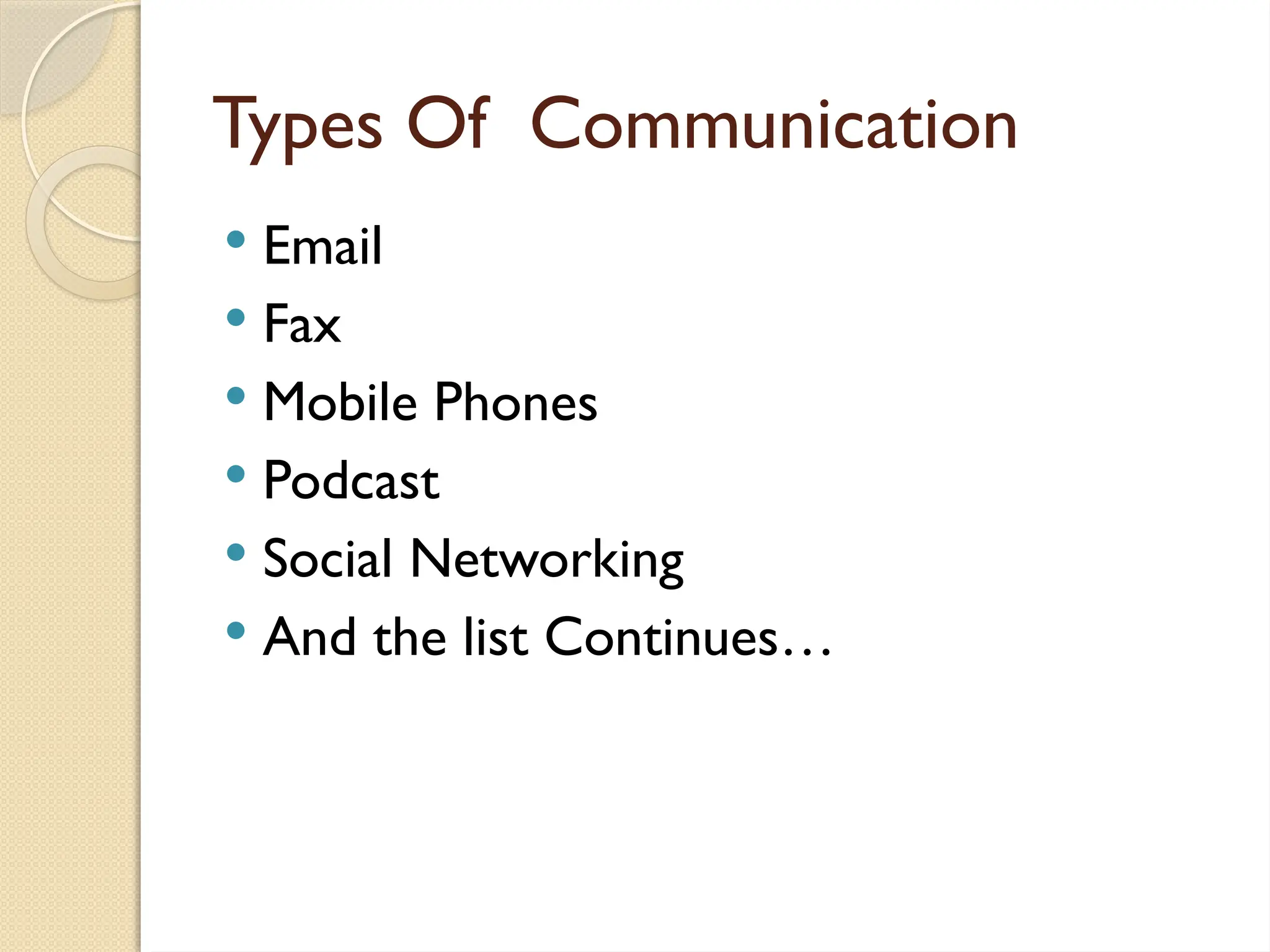 Types Of Communication
 Email
 Fax
 Mobile Phones
 Podcast
 Social Networking
 And the list Continues…
 