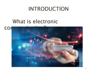 3
INTRODUCTION
What is electronic
communication?
 