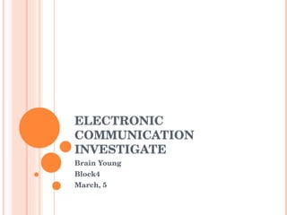 ELECTRONIC COMMUNICATION INVESTIGATE Brain Young  Block4 March, 5  