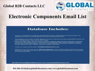 Global B2B Contacts LLC
816-286-4114|info@globalb2bcontacts.com| www.globalb2bcontacts.com
Electronic Components Email List
 