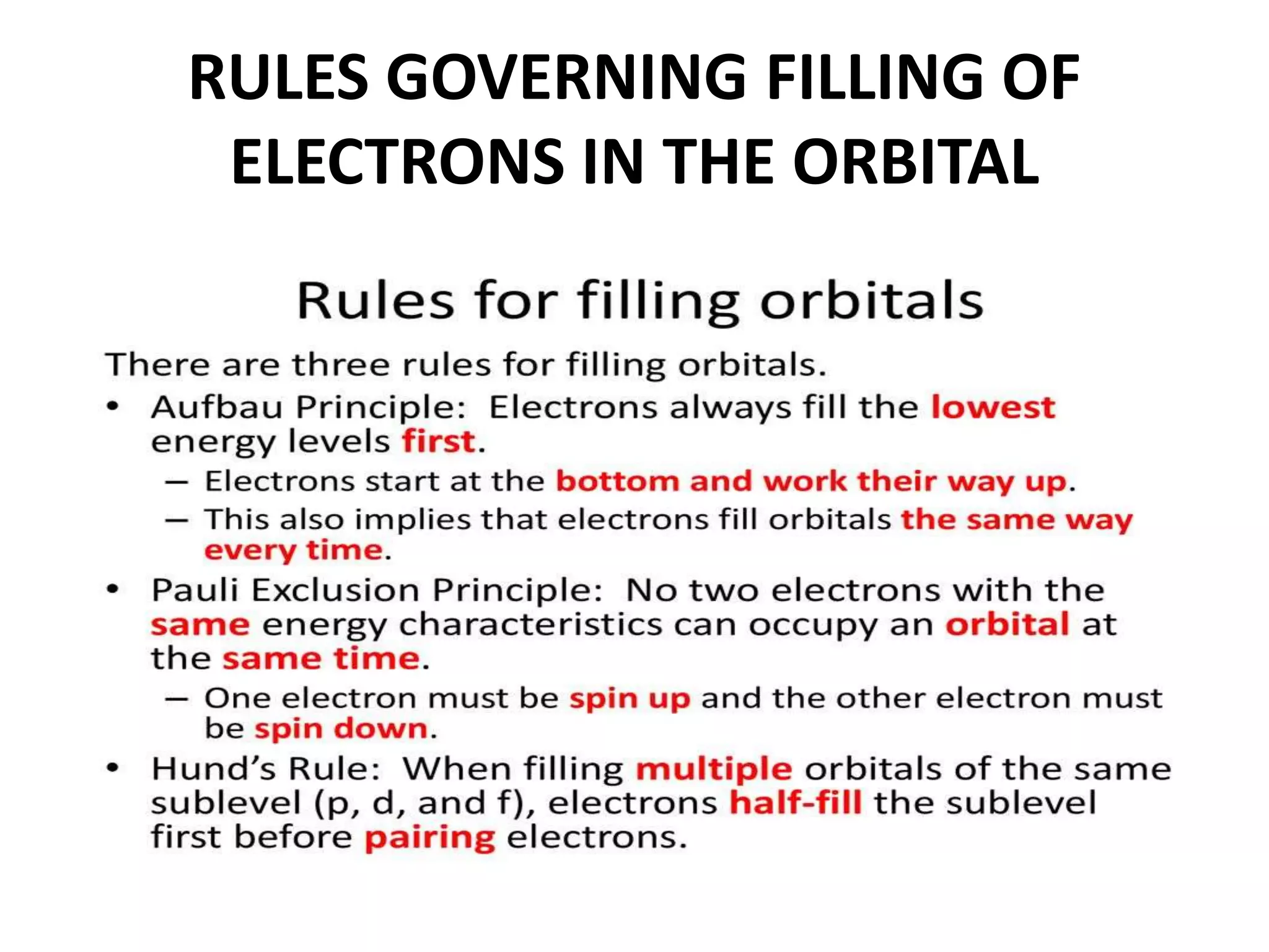 RULES GOVERNING FILLING OF
ELECTRONS IN THE ORBITAL
 