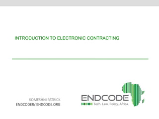 INTRODUCTION TO ELECTRONIC CONTRACTING 
KOMESHNI PATRICK 
ENDCODER/ ENDCODE.ORG 
 