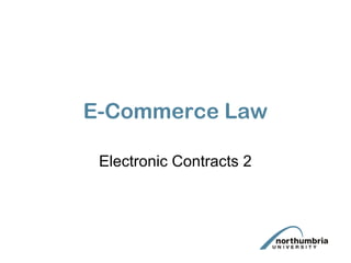 E-Commerce Law
Electronic Contracts 2

 