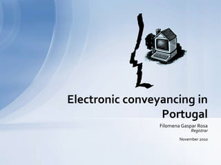 Filomena Gaspar Rosa Registrar November2010 Electronic conveyancing in Portugal 