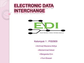 Electronic Data Interchange Kelompok 1 : PIS0909 ,[object Object]
