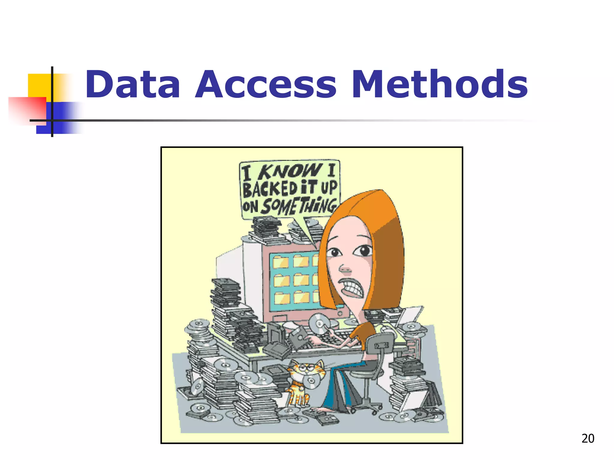 20
Data Access Methods
 
