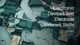 Electronic
Devices and
Electrical
Network Skills
21PHE01
 
