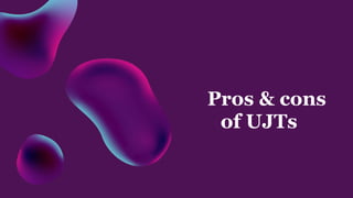 Pros & cons
of UJTs
 