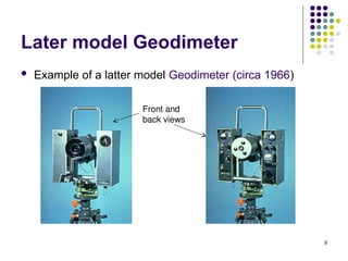 9
Later model Geodimeter
 Example of a latter model Geodimeter (circa 1966)
Front and
back views
 