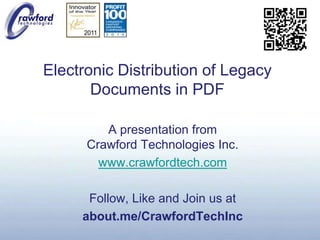 Electronic Distribution of Legacy Documents in PDF A presentation fromCrawford Technologies Inc. www.crawfordtech.com Follow, Like and Join us at about.me/CrawfordTechInc 