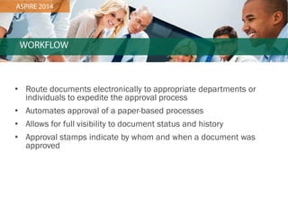 •Route documents electronically to appropriate departments or individuals to expedite the approval process
•Automates approval of a paper-based processes
•Allows for full visibility to document status and history
•Approval stamps indicate by whom and when a document was approved