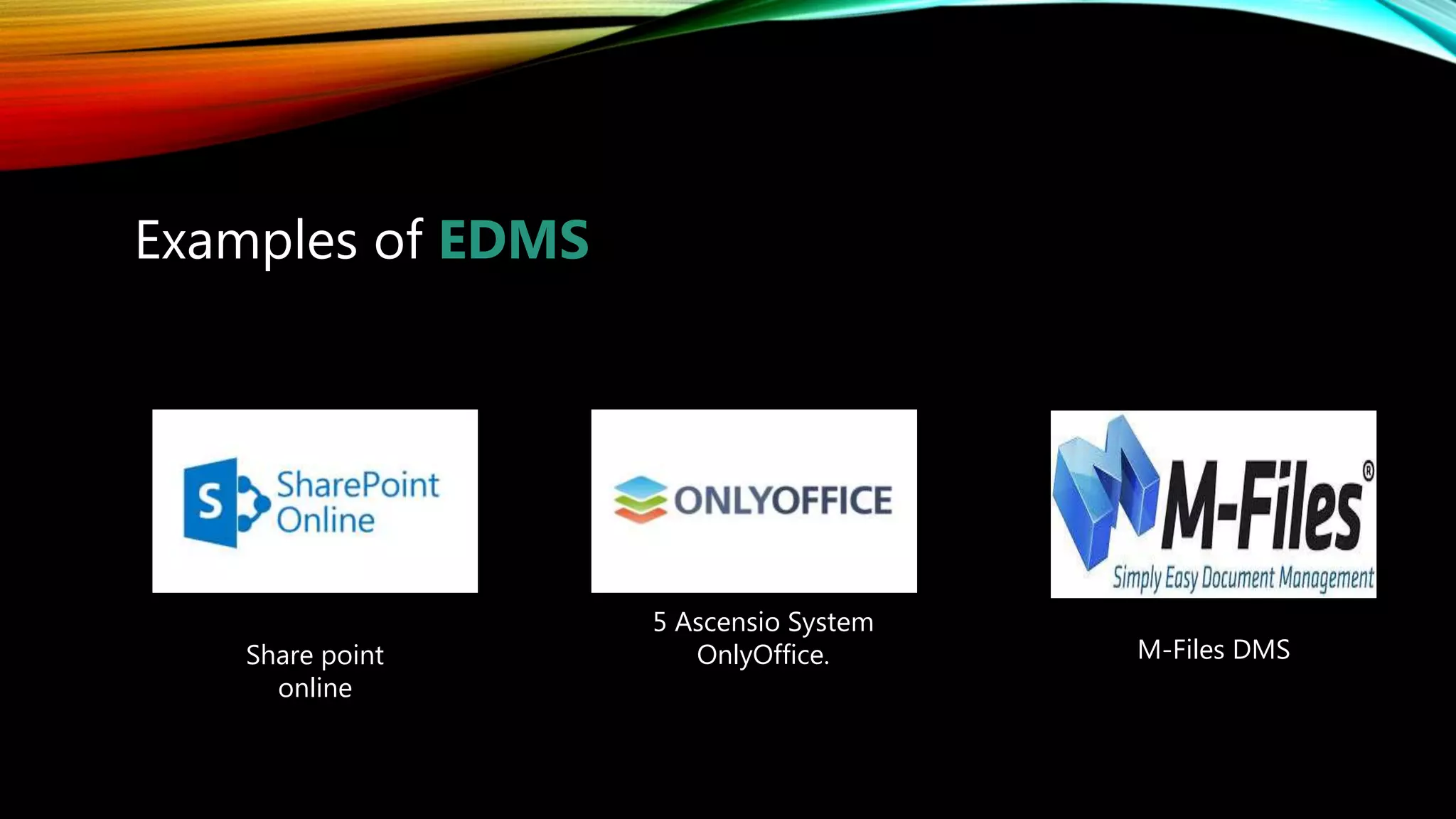 Examples of EDMS
5 Ascensio System
OnlyOffice.Share point
online
M-Files DMS
 