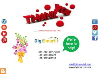 ……….FORYOURVALUABLETIME
020 -24619295/96/97
+91 -9373936677
+91- 9373461919
www.digismartek.com
info@digismartek.com
 