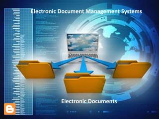 Electronic Document Management Systems
Electronic Documents
 