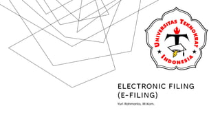 ELECTRONIC FILING
(E-FILING)
Yuri Rahmanto, M.Kom.
 