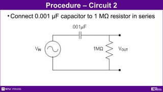Procedure – Circuit 2
•Connect 0.001 µF capacitor to 1 MΩ resistor in series
 