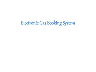 Electronic Gas Booking System
 