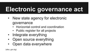 Electronic governance act
• New state agency for electronic
governance
• Horizontal control and coordination
• Public regi...