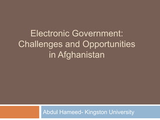 Electronic Government: Challenges and Opportunities in Afghanistan  Abdul Hameed- Kingston University 