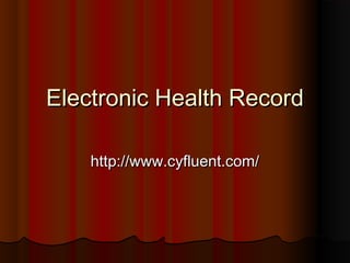 Electronic Health Record

    http://www.cyfluent.com/
 