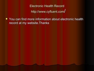 Electronic Health Record
                   http://www.cyfluent.com/

   You can find more information about electronic health
    record at my website.Thanks
 