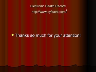 Electronic Health Record
          http://www.cyfluent.com/




 Thanks so much for your attention!
 