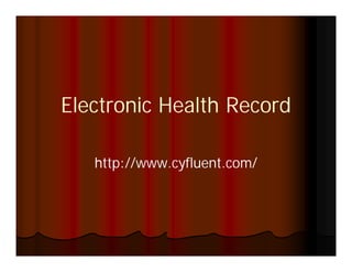 Electronic Health Record

   http://www.cyfluent.com/
 