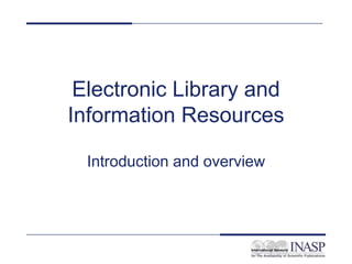 Electronic Library and
Information Resources
Introduction and overview
 