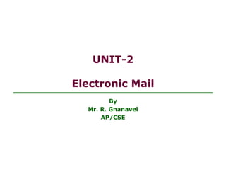 UNIT-2
Electronic Mail
By
Mr. R. Gnanavel
AP/CSE
 