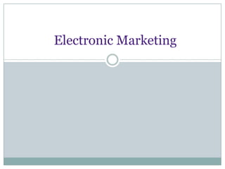 Electronic Marketing
 
