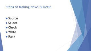 Steps of Making News Bulletin
 Source
 Select
 Check
 Write
 Rank
 