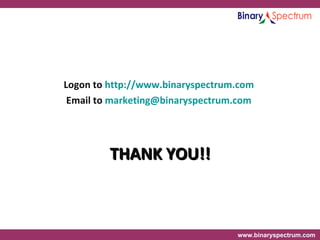 Logon to  http://www.binaryspectrum.com   Email to  [email_address]   THANK YOU!! 