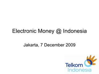 Electronic Money @ Indonesia Jakarta, 7 December 2009 