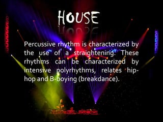 Percussive rhythm is characterized by
the use of a straightening. These
rhythms can be characterized by
intensive polyrhythms, relates hip-
hop and B-boying (breakdance).
 