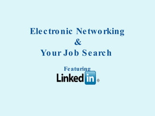 Electronic Networking & Your Job Search  Featuring 