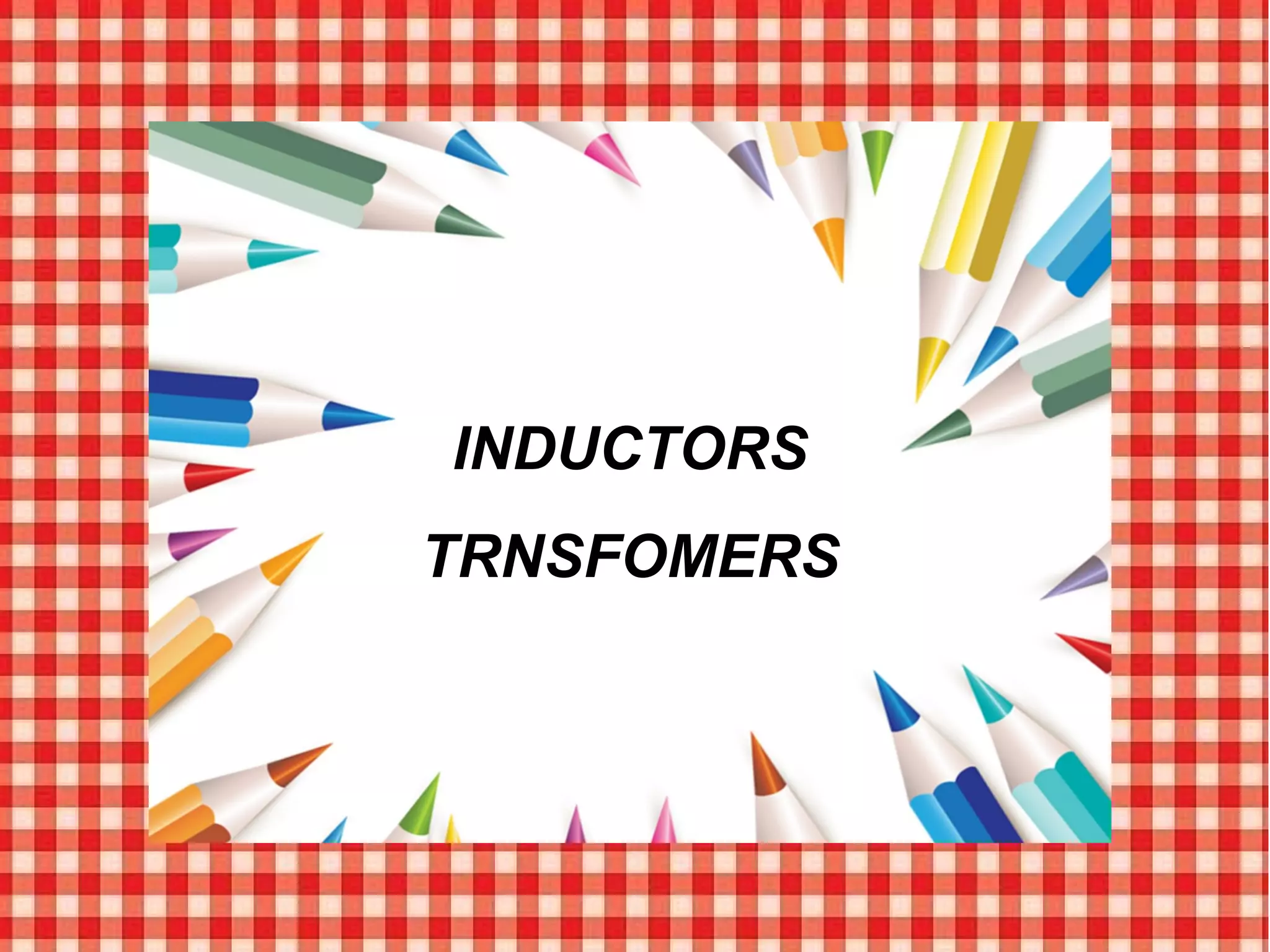 Page  51
INDUCTORS
TRNSFOMERS
 