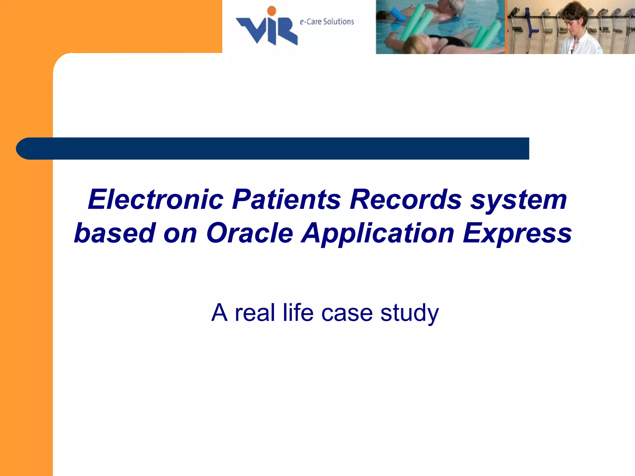 Electronic Patients Records system
based on Oracle Application Express
A real life case study
 