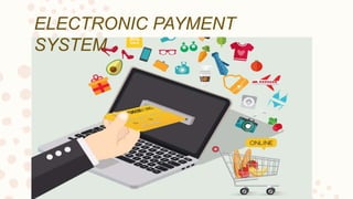 ELECTRONIC PAYMENT
SYSTEM
 