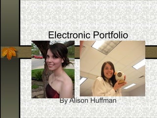 Electronic Portfolio By Alison Huffman 