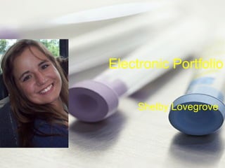 Electronic Portfolio Shelby Lovegrove 