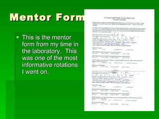 Mentor Forms This is the mentor form from my time in the laboratory.  This was one of the most informative rotations I went on. 