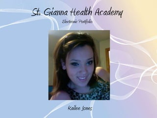 St. Gianna Health Academy Electronic Portfolio Kailee Jones 