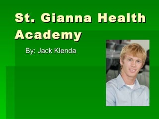 St. Gianna Health Academy By: Jack Klenda 