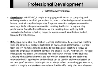 Demonstrates a caring and respectful manner with all students:Description:  In the Fall 2010 semester, I did my student teaching in a fifth grade classroom in P.S. 205.  Throughout the semester, I worked with various types of students, each with a different personality and learning style.  Because of the diversity in the classroom, it was important for me to be patient, positive, and supportive for the students.  Additionally, it was important to manage the classroom so the students possess those same qualities.  Midway through the semester, my cooperating teacher provided a mid-semester evaluation on my knowledge, instructional application, ethics and values, and professional development.  She demonstrated her strong opinion of my caring and respectful manner with all students in the classroom.