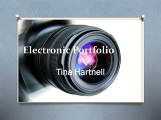 Electronic Portfolio
Tina Hartnell
 
