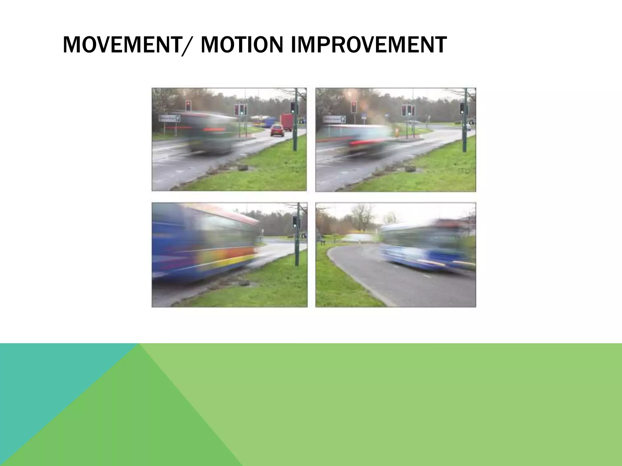 MOVEMENT/ MOTION IMPROVEMENT
 